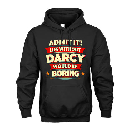 DARCY HH88-K2-106–Personalized Funny Quote Apparel “Life Without NAME Would Be Boring”