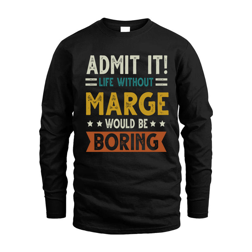 MARGE HH88-K2–Personalized Funny Quote Apparel “Life Without NAME Would Be Boring”