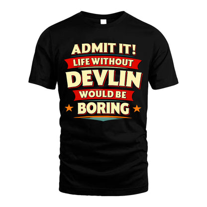 DEVLIN HH88-K2-106–Personalized Funny Quote Apparel “Life Without NAME Would Be Boring”