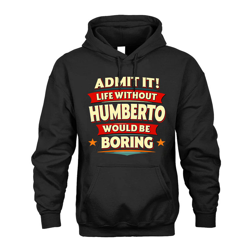 HUMBERTO HH88-K2-106–Personalized Funny Quote Apparel “Life Without NAME Would Be Boring”