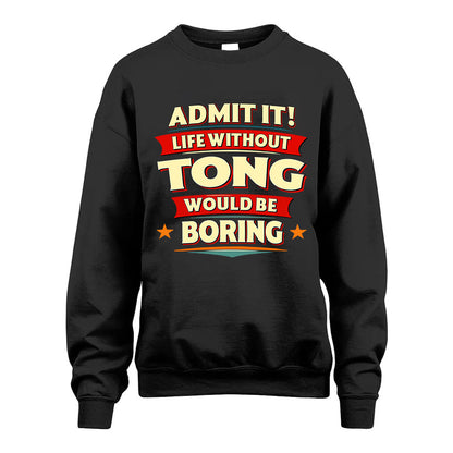 TONG HH88-K2-106–Personalized Funny Quote Apparel “Life Without NAME Would Be Boring”