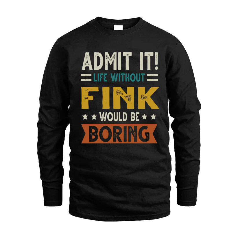 FINK HH88-K2–Personalized Funny Quote Apparel “Life Without NAME Would Be Boring”