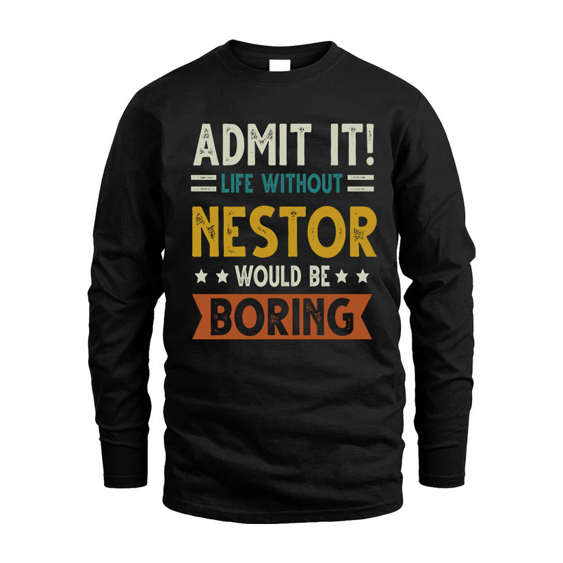 NESTOR HH88-K2–Personalized Funny Quote Apparel “Life Without NAME Would Be Boring”