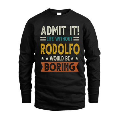 RODOLFO HH88-K2–Personalized Funny Quote Apparel “Life Without NAME Would Be Boring”