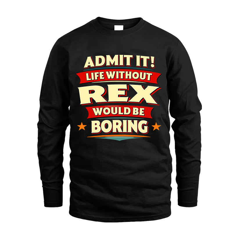 REX HH88-K2-106–Personalized Funny Quote Apparel “Life Without NAME Would Be Boring”