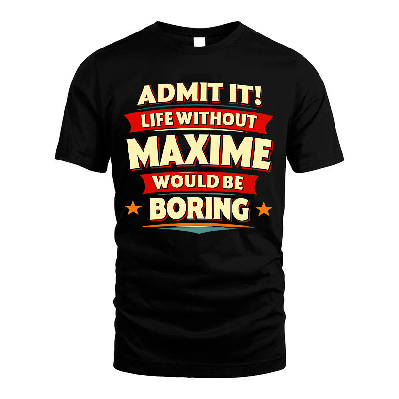 MAXIME HH88-K2-106–Personalized Funny Quote Apparel “Life Without NAME Would Be Boring”