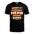 HERB HH88-K2-106–Personalized Funny Quote Apparel “Life Without NAME Would Be Boring”