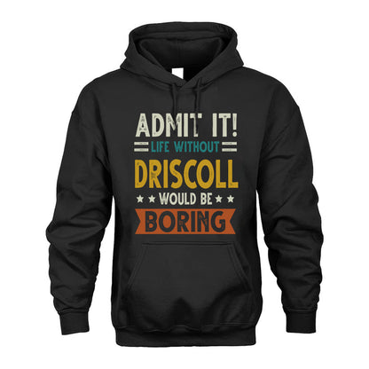 DRISCOLL HH88-K2–Personalized Funny Quote Apparel “Life Without NAME Would Be Boring”