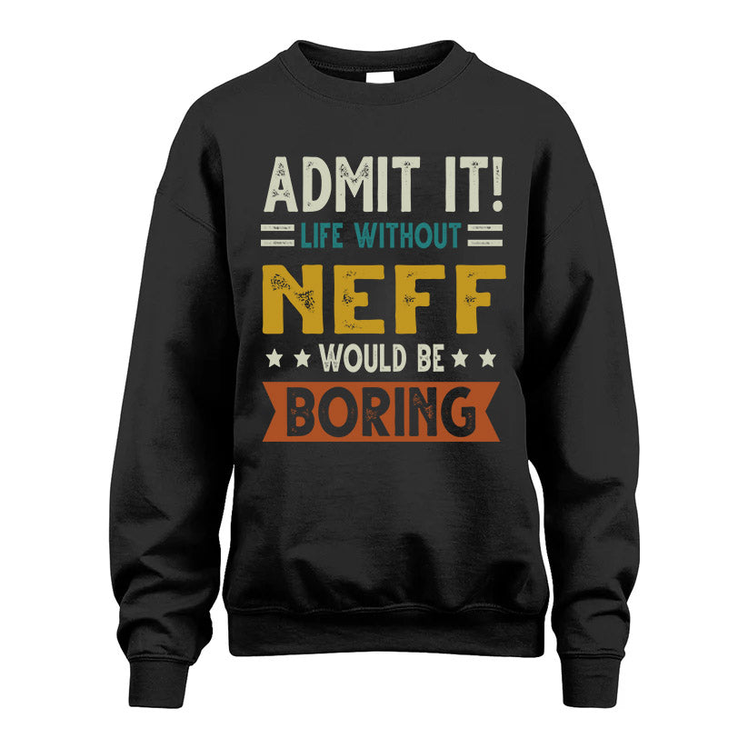 NEFF HH88-K2–Personalized Funny Quote Apparel “Life Without NAME Would Be Boring”