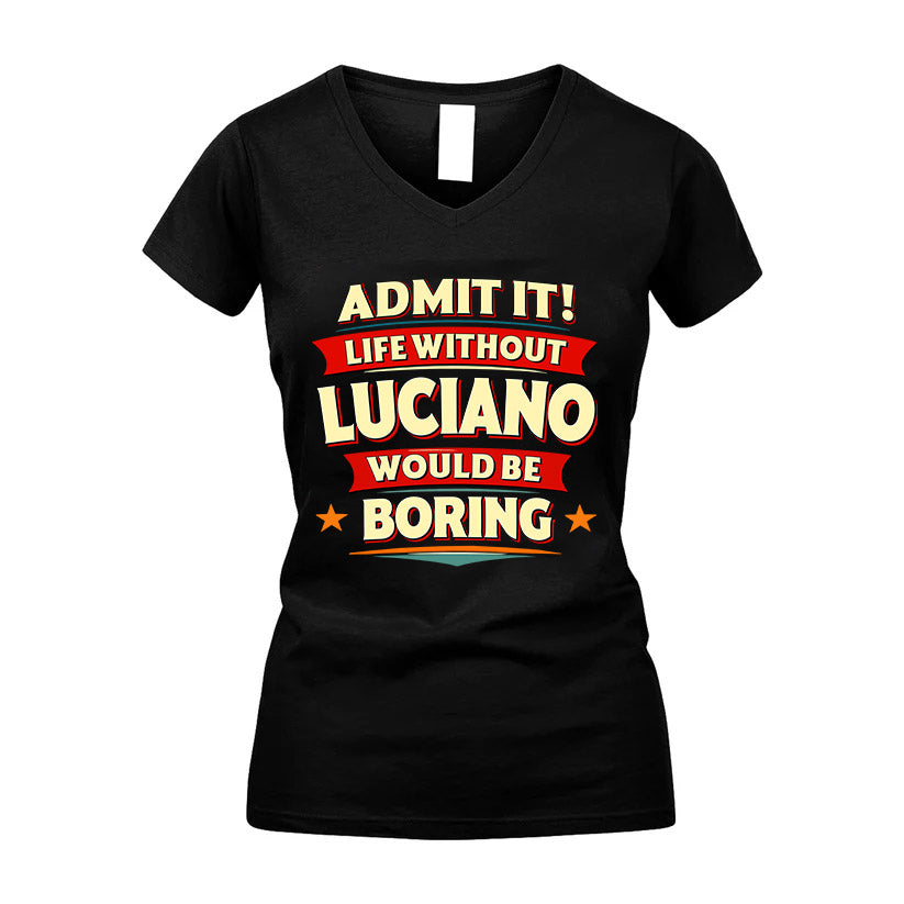LUCIANO HH88-K2-106–Personalized Funny Quote Apparel “Life Without NAME Would Be Boring”