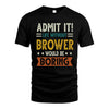 BROWER HH88-K2–Personalized Funny Quote Apparel “Life Without NAME Would Be Boring”