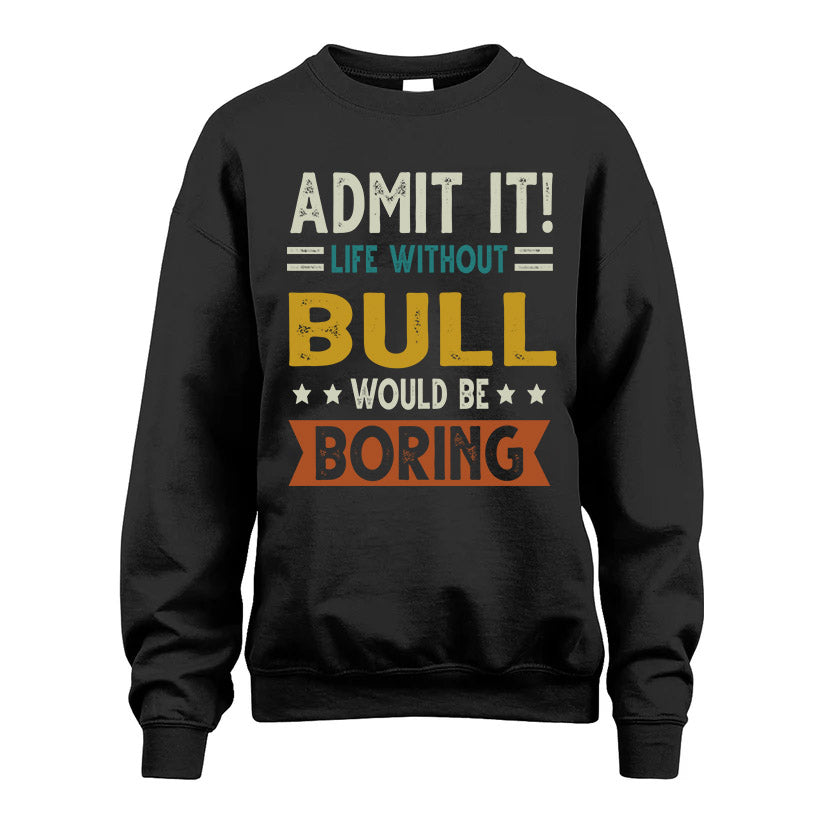 BULL HH88-K2–Personalized Funny Quote Apparel “Life Without NAME Would Be Boring”