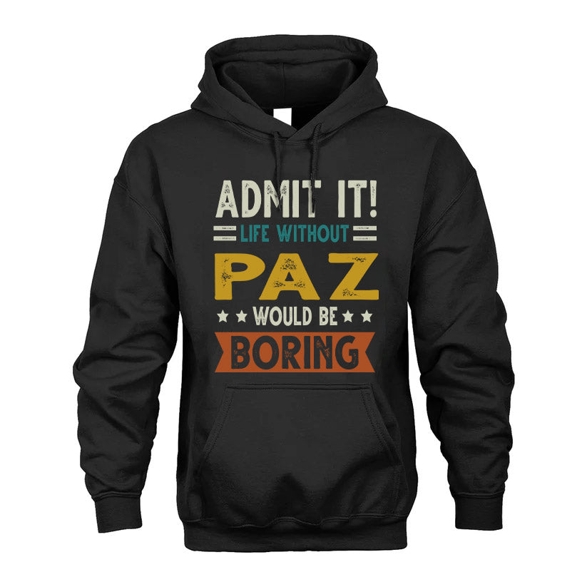 PAZ HH88-K2–Personalized Funny Quote Apparel “Life Without NAME Would Be Boring”