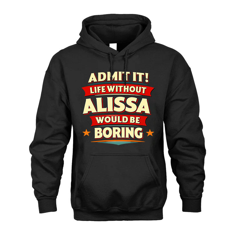 ALISSA HH88-K2-106–Personalized Funny Quote Apparel “Life Without NAME Would Be Boring”