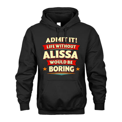 ALISSA HH88-K2-106–Personalized Funny Quote Apparel “Life Without NAME Would Be Boring”