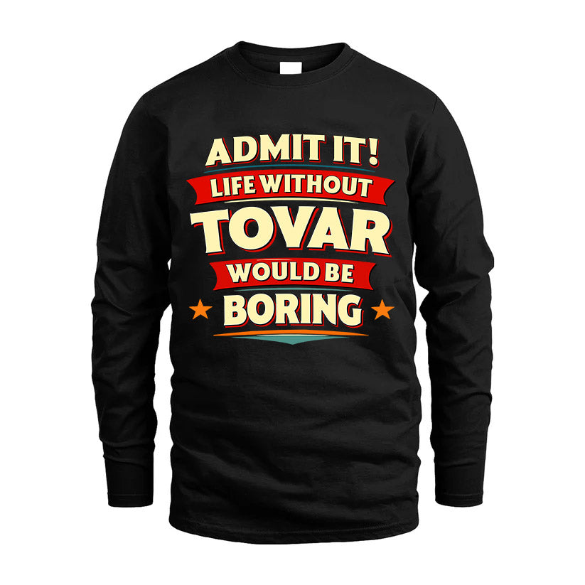 TOVAR HH88-K2-106–Personalized Funny Quote Apparel “Life Without NAME Would Be Boring”