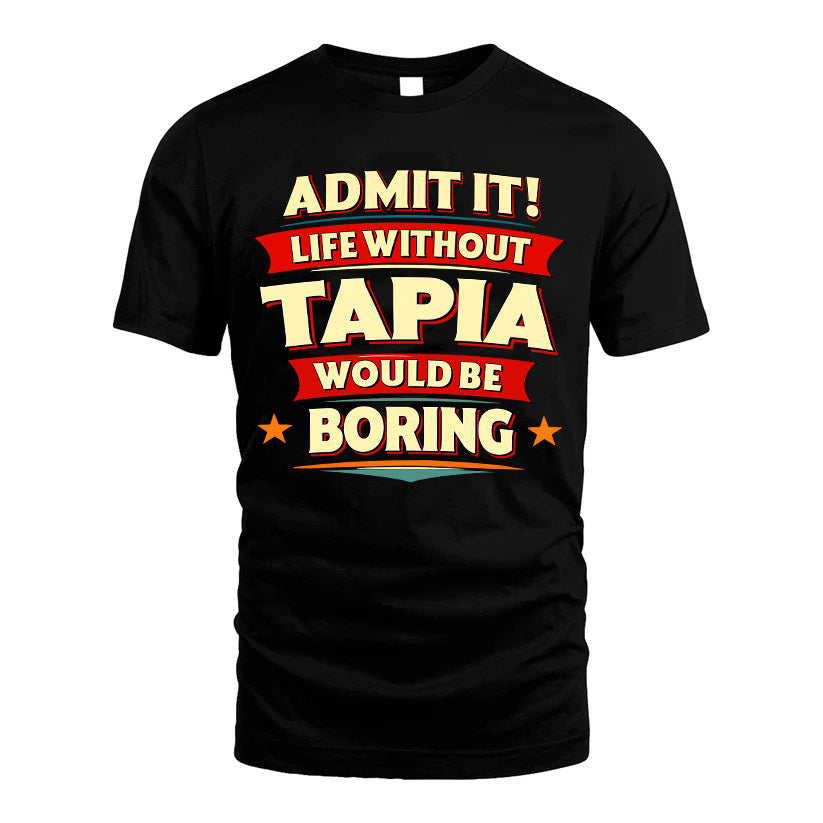 TAPIA HH88-K2-106–Personalized Funny Quote Apparel “Life Without NAME Would Be Boring”