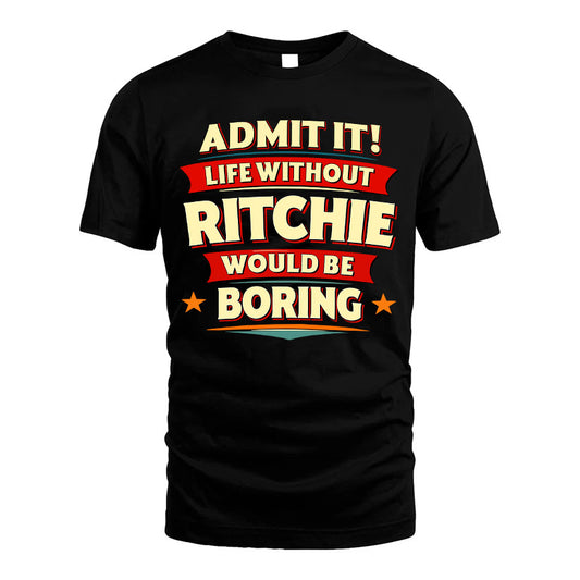 RITCHIE HH88-K2-106–Personalized Funny Quote Apparel “Life Without NAME Would Be Boring”