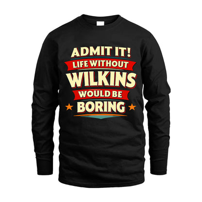 WILKINS HH88-K2-106–Personalized Funny Quote Apparel “Life Without NAME Would Be Boring”