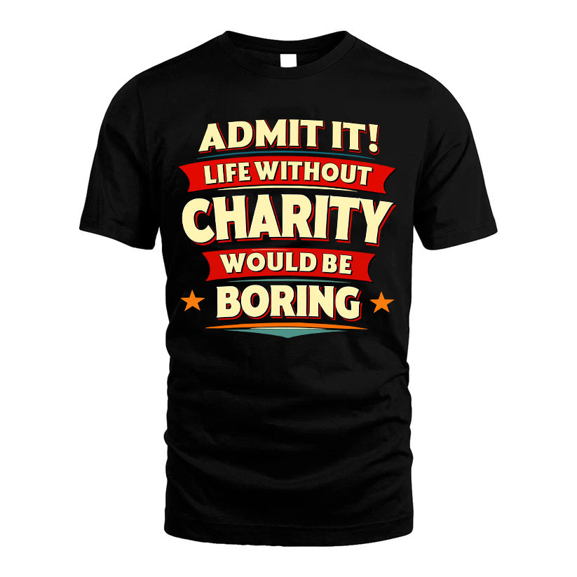 CHARITY HH88-K2-106–Personalized Funny Quote Apparel “Life Without NAME Would Be Boring”