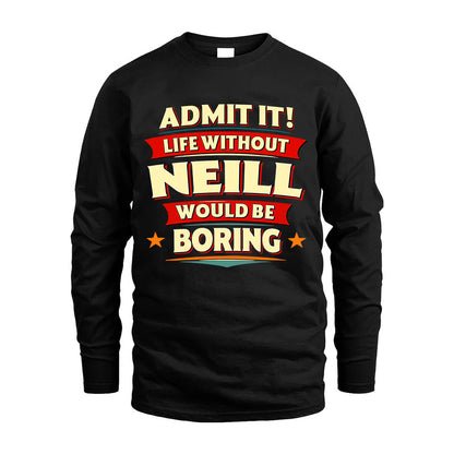 NEILL HH88-K2-106–Personalized Funny Quote Apparel “Life Without NAME Would Be Boring”