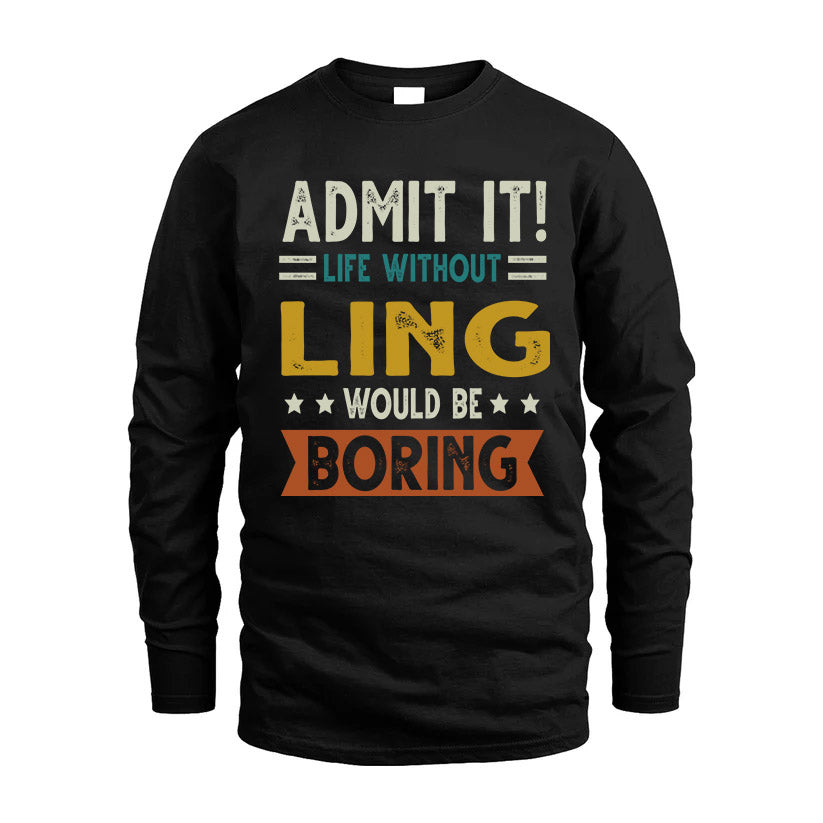 LING HH88-K2–Personalized Funny Quote Apparel “Life Without NAME Would Be Boring”