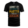 MARTYN HH88-K2–Personalized Funny Quote Apparel “Life Without NAME Would Be Boring”