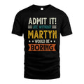 MARTYN HH88-K2–Personalized Funny Quote Apparel “Life Without NAME Would Be Boring”