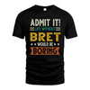 BRET HH88-K2–Personalized Funny Quote Apparel “Life Without NAME Would Be Boring”