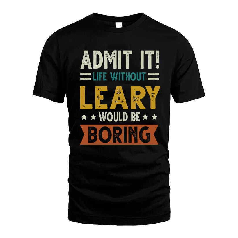 LEARY HH88-K2–Personalized Funny Quote Apparel “Life Without NAME Would Be Boring”