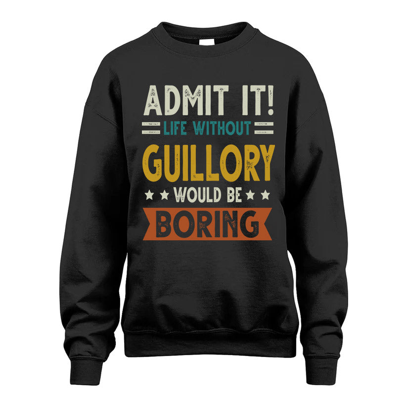 GUILLORY HH88-K2–Personalized Funny Quote Apparel “Life Without NAME Would Be Boring”