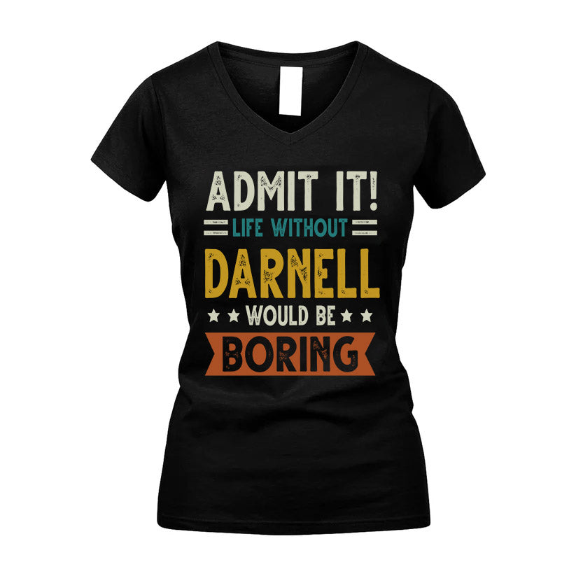 DARNELL HH88-K2–Personalized Funny Quote Apparel “Life Without NAME Would Be Boring”