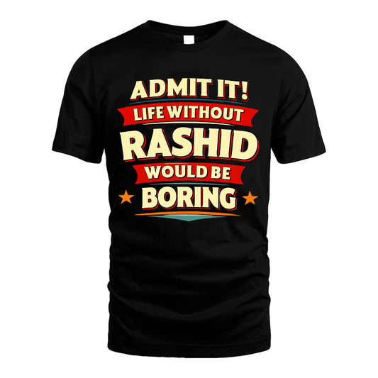RASHID HH88-K2-106–Personalized Funny Quote Apparel “Life Without NAME Would Be Boring”