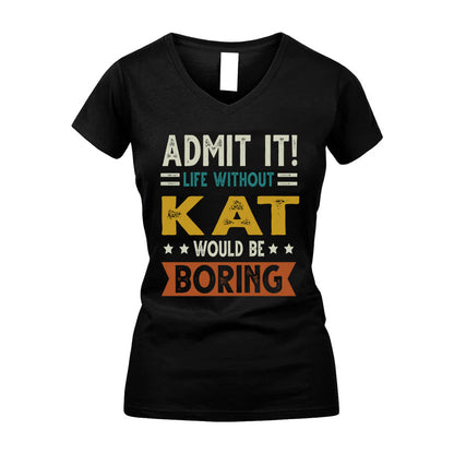 KAT HH88-K2–Personalized Funny Quote Apparel “Life Without NAME Would Be Boring”