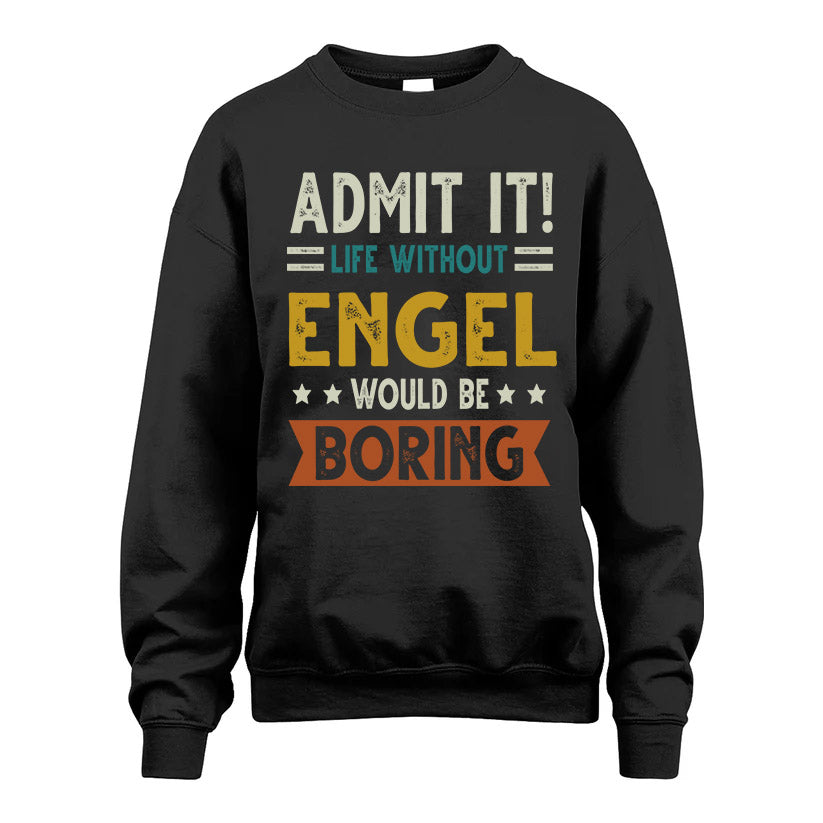 ENGEL HH88-K2–Personalized Funny Quote Apparel “Life Without NAME Would Be Boring”