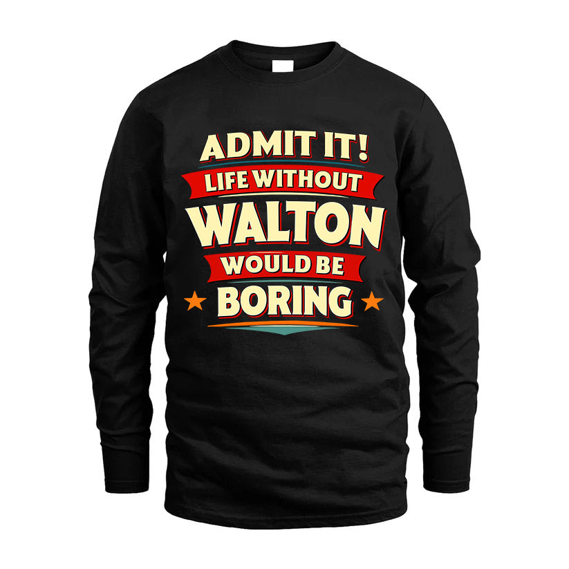 WALTON HH88-K2-106–Personalized Funny Quote Apparel “Life Without NAME Would Be Boring”