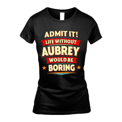 AUBREY HH88-K2-106–Personalized Funny Quote Apparel “Life Without NAME Would Be Boring”