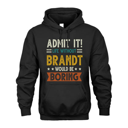 BRANDT HH88-K2–Personalized Funny Quote Apparel “Life Without NAME Would Be Boring”