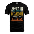 BETANCOURT HH88-K2–Personalized Funny Quote Apparel “Life Without NAME Would Be Boring”