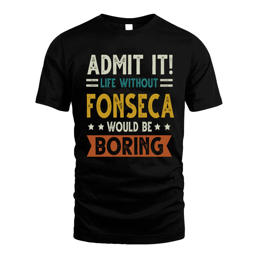 FONSECA HH88-K2–Personalized Funny Quote Apparel “Life Without NAME Would Be Boring”