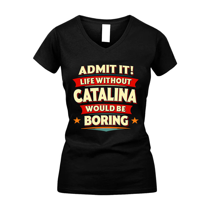 CATALINA HH88-K2-106–Personalized Funny Quote Apparel “Life Without NAME Would Be Boring”