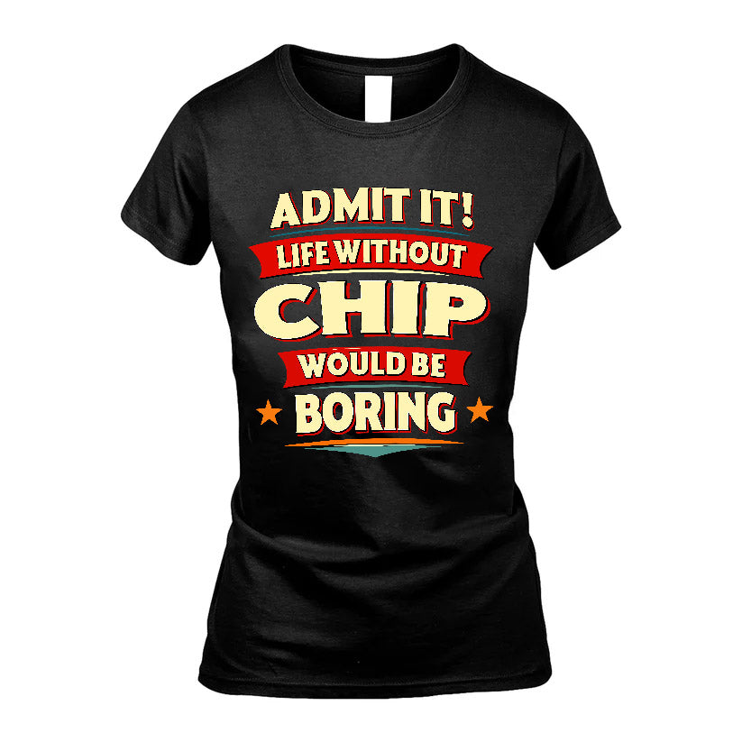 CHIP HH88-K2-106–Personalized Funny Quote Apparel “Life Without NAME Would Be Boring”