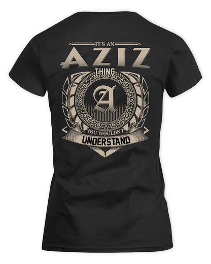 AZIZ HH88-K2–Personalized Name Quote Apparel “It’s a/an NAME Thing You Wouldn’t Understand”
