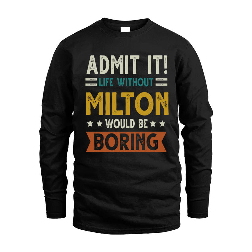 MILTON HH88-K2–Personalized Funny Quote Apparel “Life Without NAME Would Be Boring”