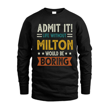 MILTON HH88-K2–Personalized Funny Quote Apparel “Life Without NAME Would Be Boring”