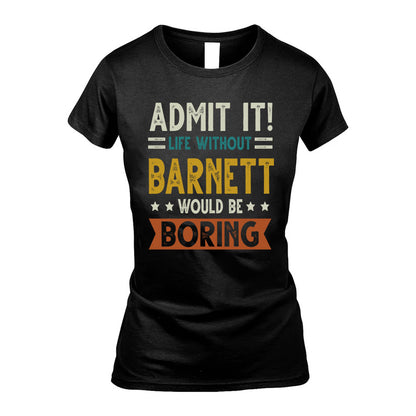 BARNETT HH88-K2–Personalized Funny Quote Apparel “Life Without NAME Would Be Boring”