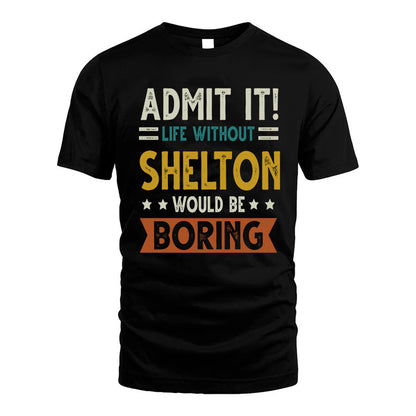 SHELTON HH88-K2–Personalized Funny Quote Apparel “Life Without NAME Would Be Boring”