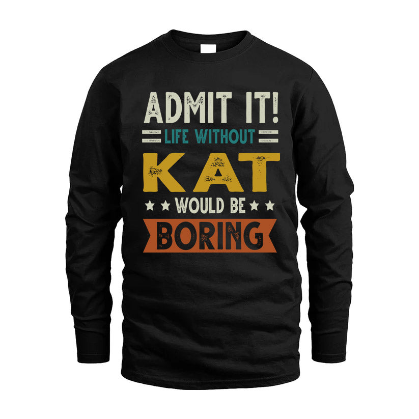 KAT HH88-K2–Personalized Funny Quote Apparel “Life Without NAME Would Be Boring”