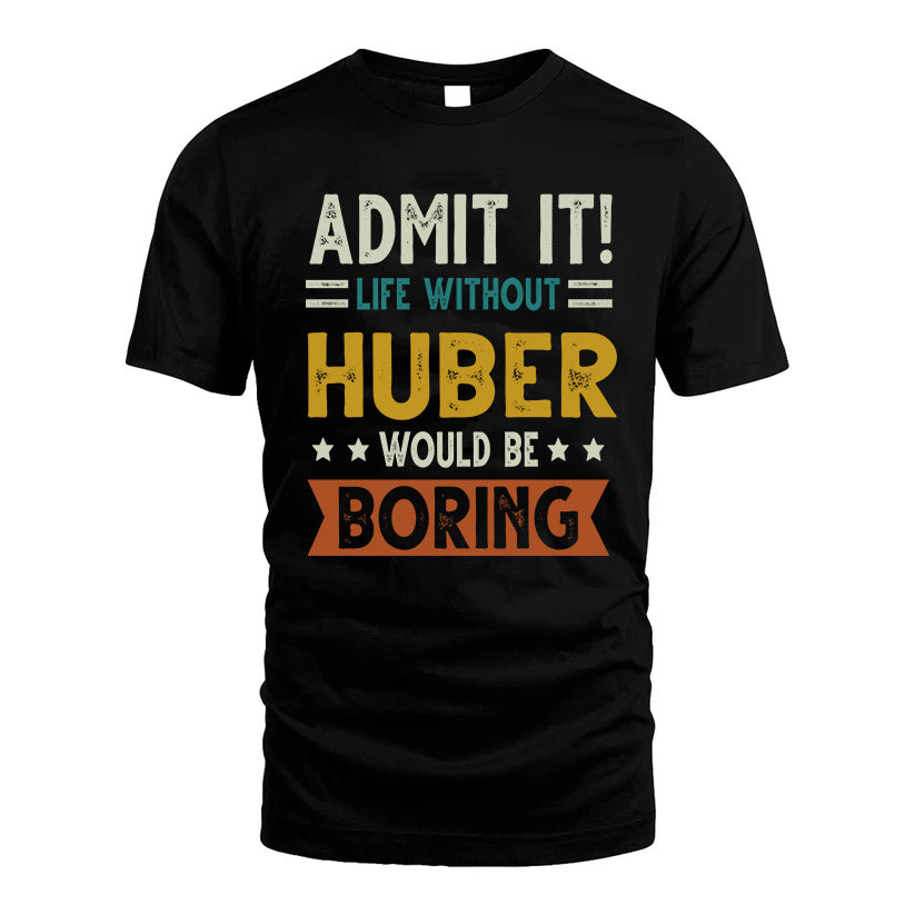 HUBER HH88-K2–Personalized Funny Quote Apparel “Life Without NAME Would Be Boring”