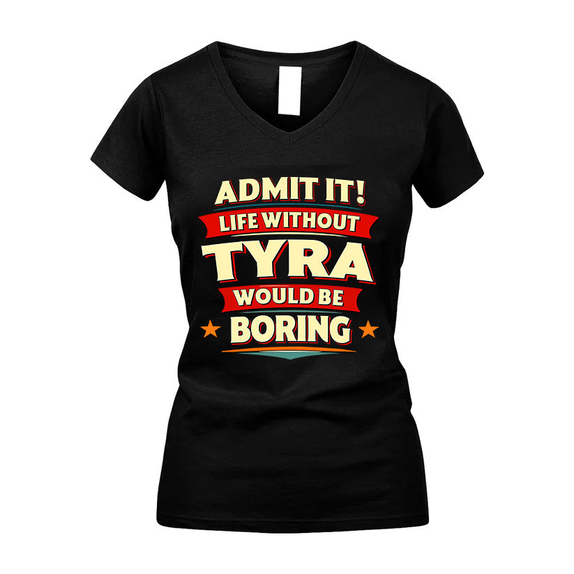 TYRA HH88-K2-106–Personalized Funny Quote Apparel “Life Without NAME Would Be Boring”